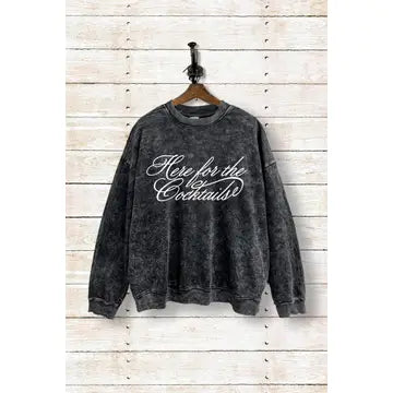 Here for the cocktails mineral washed sweatshirt